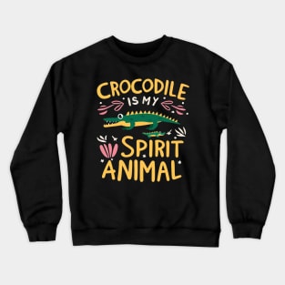 Crocodile is my spirit animal Crewneck Sweatshirt